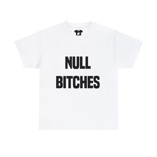 NULL BITCHES SHIRT