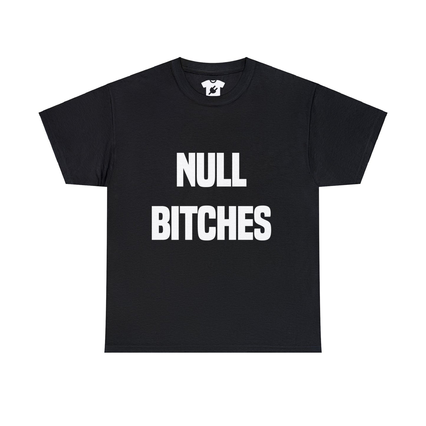 NULL BITCHES SHIRT